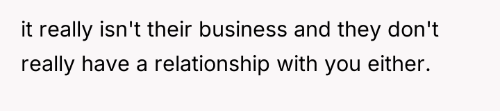 it really isn't their business and they don't really have...