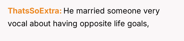 ThatsSoExtra He married someone very vocal about having opposite life...
