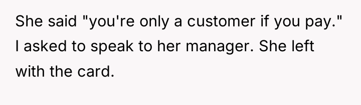 She said "you're only a customer if you pay." I...