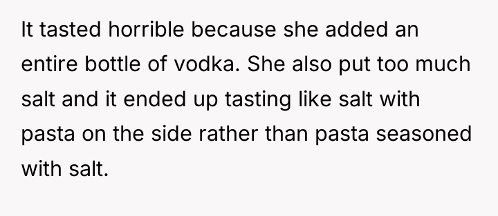 It tasted horrible because she added an entire bottle of...