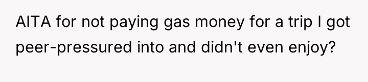 AITA for not paying gas money for a trip I...