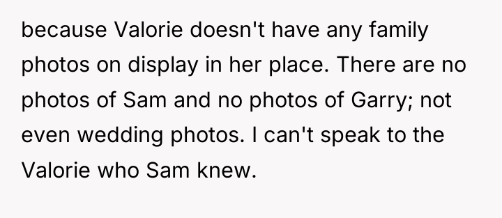 because Valorie doesn't have any family photos on display in...
