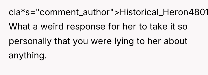 cla*s="comment_author">Historical_Heron4801: What a weird response for her to take it...