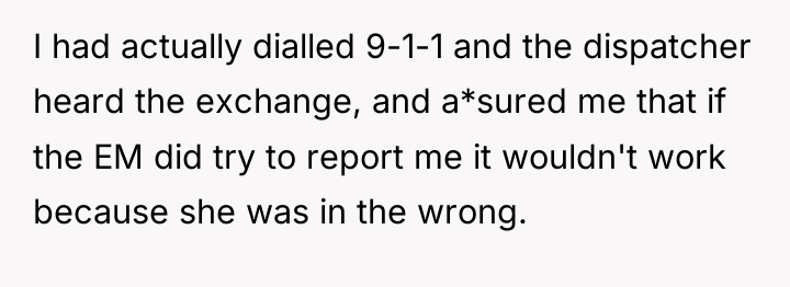 I had actually dialled 9-1-1 and the dispatcher heard the...