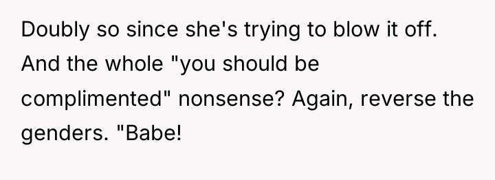 Doubly so since she's trying to blow it off. And...