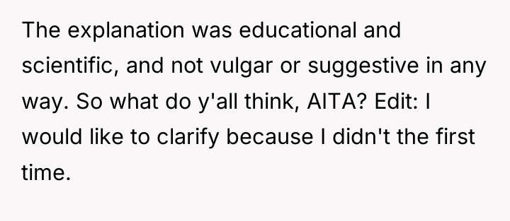 The explanation was educational and scientific, and not vulgar or...