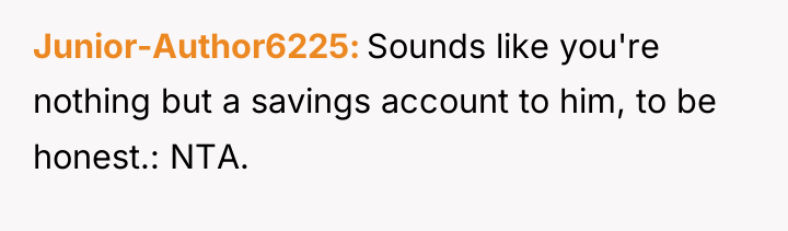 Junior-Author6225 Sounds like you're nothing but a savings account to...