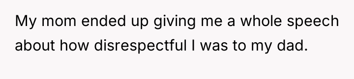 My mom ended up giving me a whole speech about...