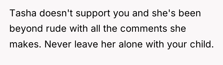 Tasha doesn't support you and she's been beyond rude with...