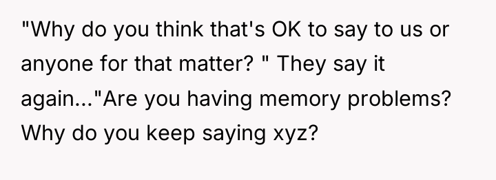 "Why do you think that's OK to say to us...