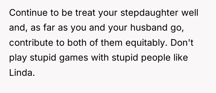 Continue to be treat your stepdaughter well and, as far...