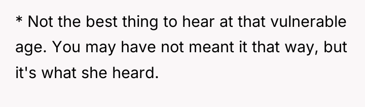 * Not the best thing to hear at that vulnerable...