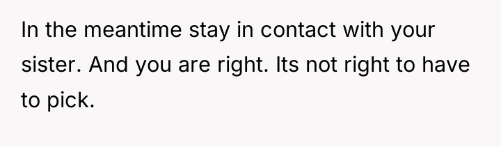 In the meantime stay in contact with your sister. And...