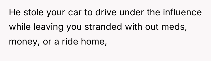 He stole your car to drive under the influence while...