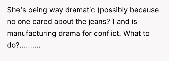 She's being way dramatic (possibly because no one cared about...