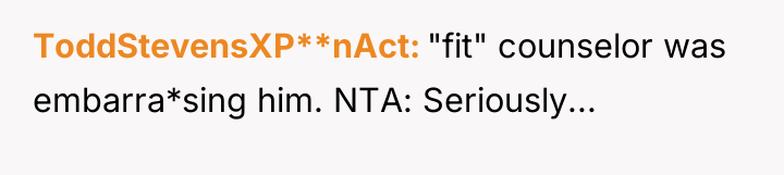 ToddStevensXP**nAct "fit" counselor was embarra*sing him. NTA: Seriously...