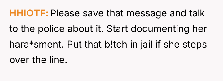 HHIOTF Please save that message and talk to the police...