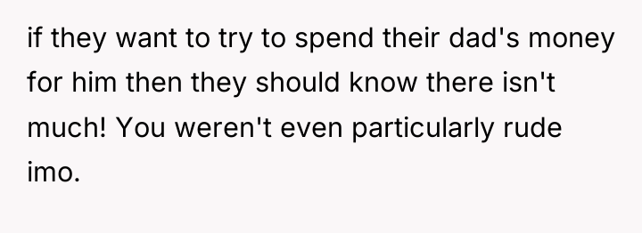 if they want to try to spend their dad's money...