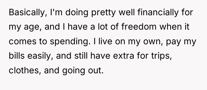 Basically, I'm doing pretty well financially for my age, and...