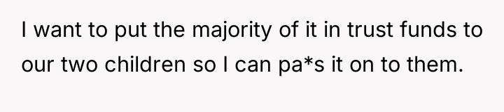 I want to put the majority of it in trust...