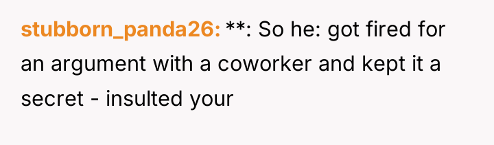 stubborn_panda26 **: So he: got fired for an argument with...