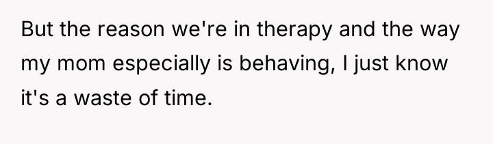 But the reason we're in therapy and the way my...