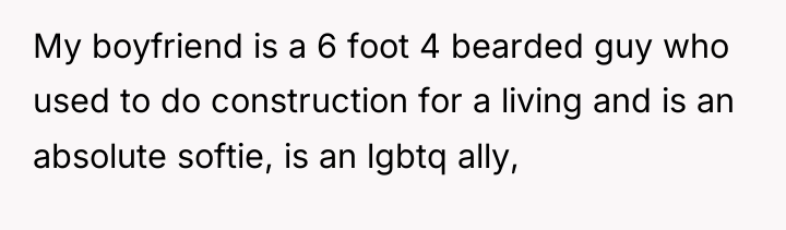 My boyfriend is a 6 foot 4 bearded guy who...