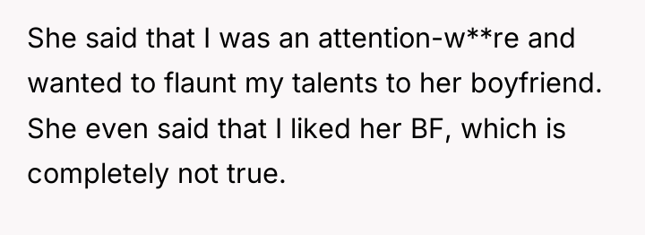 She said that I was an attention-w**re and wanted to...