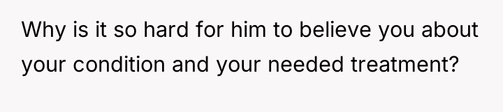 Why is it so hard for him to believe you...