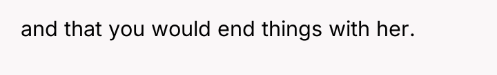 and that you would end things with her.