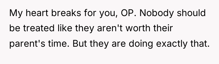 My heart breaks for you, OP. Nobody should be treated...