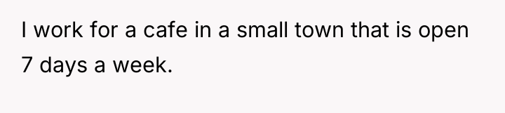 I work for a cafe in a small town that...