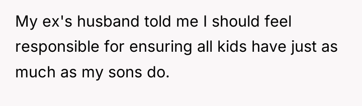 My ex's husband told me I should feel responsible for...