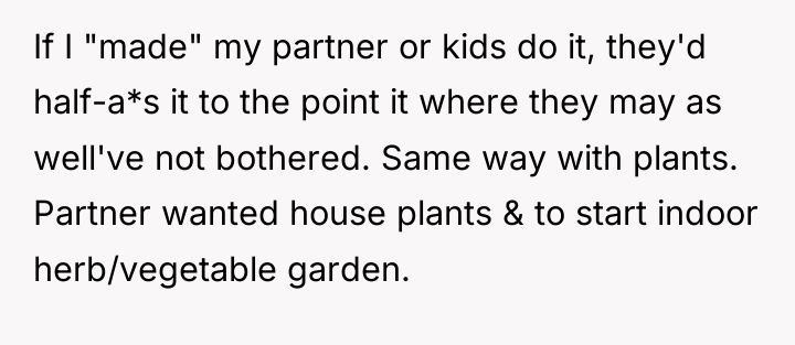 If I "made" my partner or kids do it, they'd...