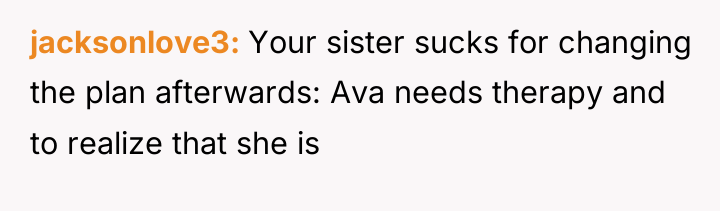 jacksonlove3 Your sister sucks for changing the plan afterwards: Ava...