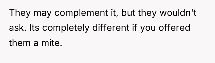 They may complement it, but they wouldn't ask. Its completely...