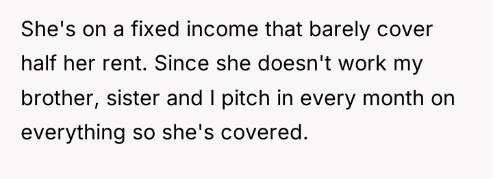 She's on a fixed income that barely cover half her...