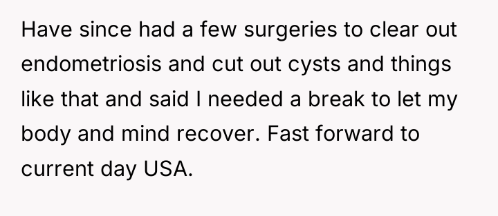 Have since had a few surgeries to clear out endometriosis...