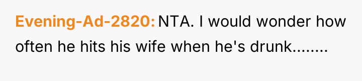 Evening-Ad-2820 NTA. I would wonder how often he hits his...