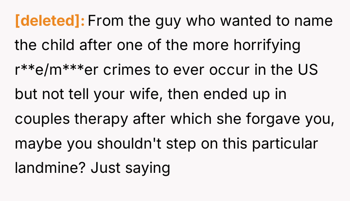 [deleted] From the guy who wanted to name the child...