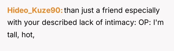 Hideo_Kuze90 than just a friend especially with your described lack...