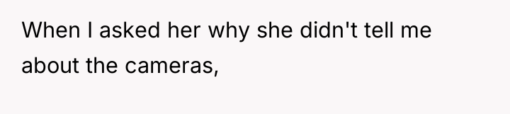 When I asked her why she didn't tell me about...