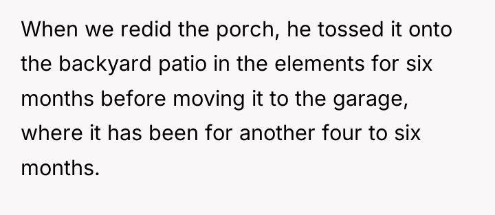 When we redid the porch, he tossed it onto the...