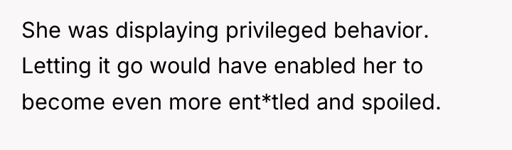 She was displaying privileged behavior. Letting it go would have...