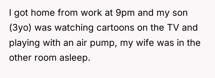 I got home from work at 9pm and my son...