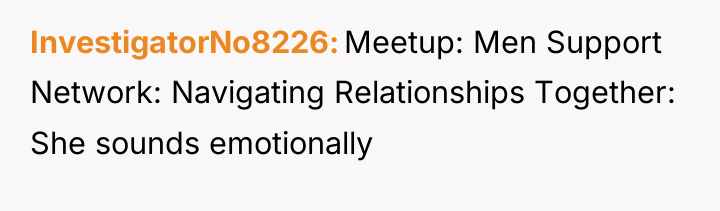 InvestigatorNo8226 Meetup: Men Support Network: Navigating Relationships Together: She sounds...