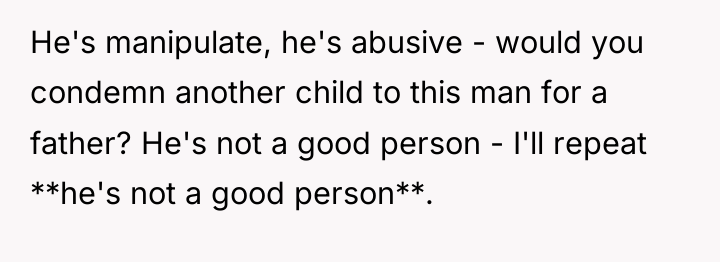 He's manipulate, he's abusive - would you condemn another child...