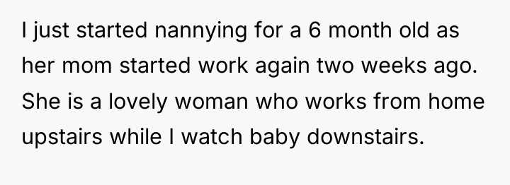 I just started nannying for a 6 month old as...