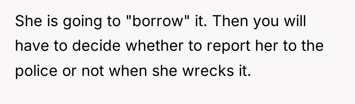 She is going to "borrow" it. Then you will have...