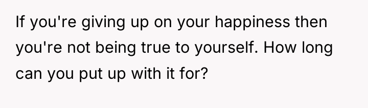 If you're giving up on your happiness then you're not...
